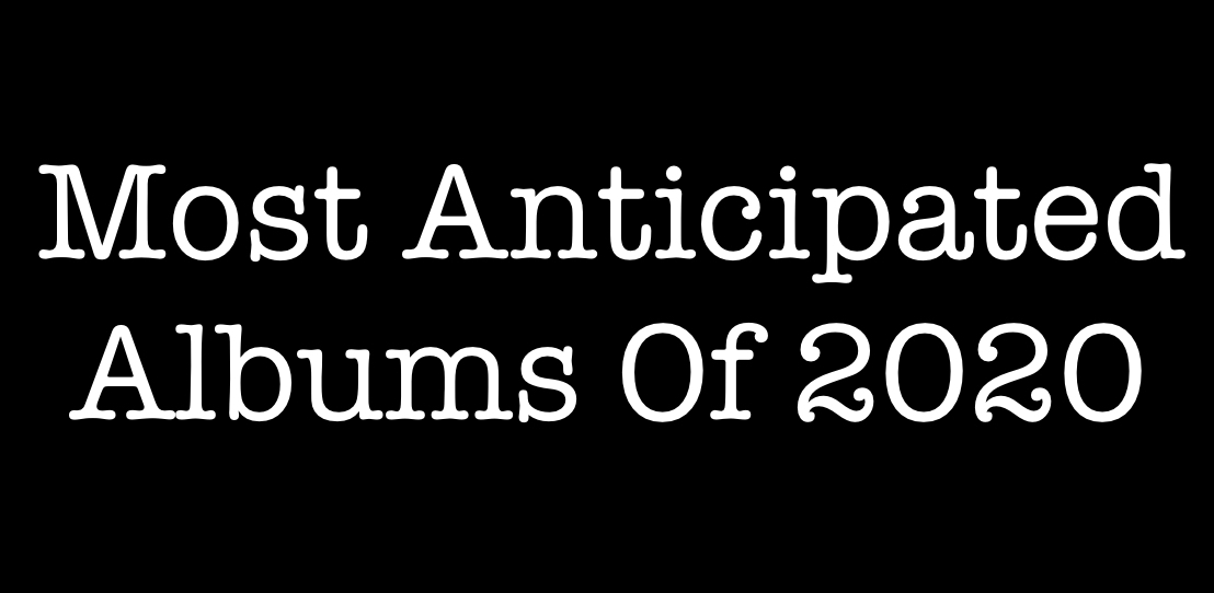 The Most Anticipated Albums Of 2020 (Part One)