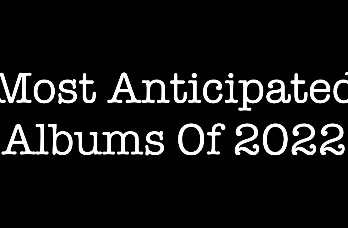 The Most Anticipated Albums Of 2022 (Part Two)